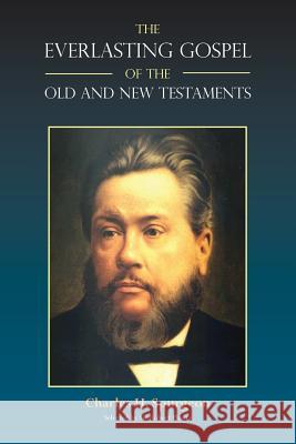 The Everlasting Gospel of the Old and New Testaments Charles H. Spurgeon Robert Phayre 9781599252858 Solid Ground Christian Books - książka