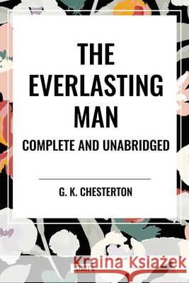 The Everlasting Man Complete and Unabridged G K Chesterton 9798880915514 Start Classics - książka
