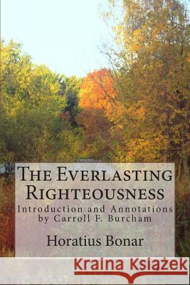 The Everlasting Righteousness: Introduction and Annotations by Carroll F. Burcham Horatius Bonar 9781499717754 Createspace - książka