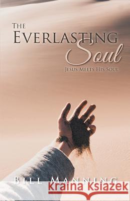 The Everlasting Soul: Jesus Meets His Soul Bill Manning 9781949746006 Lettra Press LLC - książka