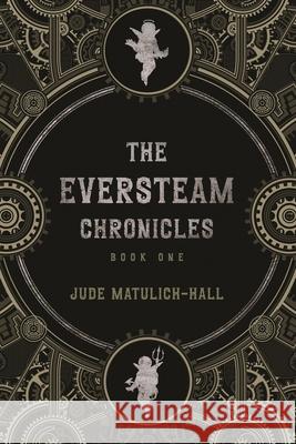 The Eversteam Chronicles- Book 1 Jude Matulich-Hall 9781735895628 White Cat - książka