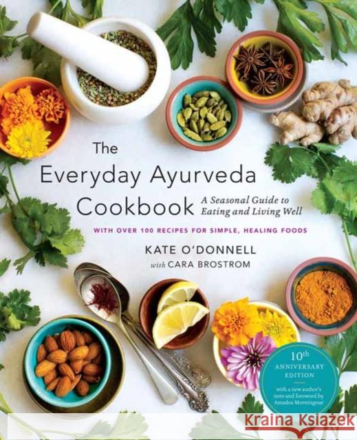 The Everyday Ayurveda Cookbook: A Seasonal Guide to Eating and Living Well Kate O'Donnell Amadea Morningstar Cara Brostrom 9781645473411 Shambhala - książka