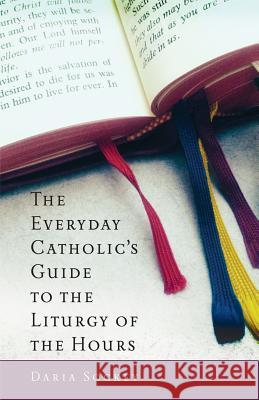 The Everyday Catholic's Guide to the Liturgy of the Hours Daria Sockey 9781616365288 Servant Publications - książka