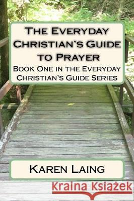 The Everyday Christian's Guide to Prayer Karen Laing Alyssa Plock 9781974477470 Createspace Independent Publishing Platform - książka