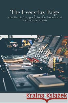 The Everyday Edge: How Simple Changes in Service, Process, and Tech Unlock Growth Morgan Hale 9789371771306 Mindful Pages - książka