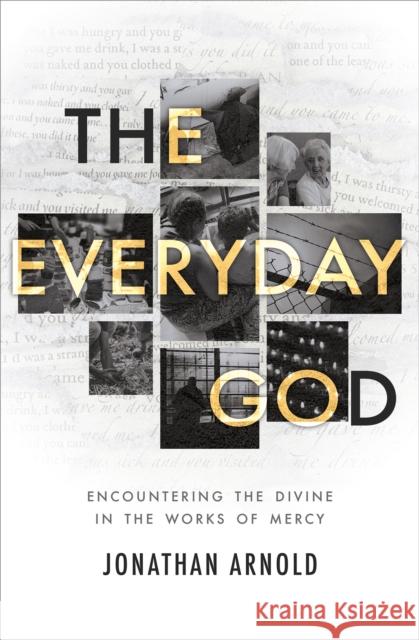 The Everyday God: Encountering the divine in the works of mercy Jonathan Arnold 9781800392106 BRF (The Bible Reading Fellowship) - książka