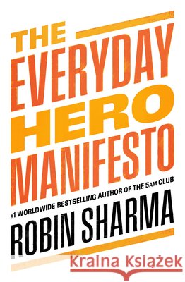 The Everyday Hero Manifesto: Activate Positivity. Maximise Productivity. Fulfil Your Purpose. Robin Sharma 9780008312879 HarperCollins Publishers - książka