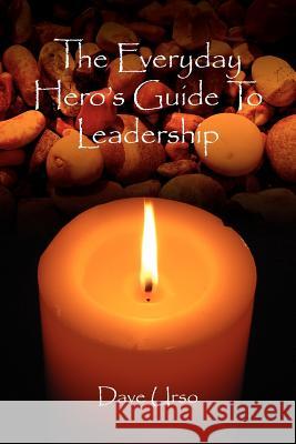 The Everyday Hero's Guide To Leadership Dave Urso 9781425960834 Authorhouse - książka