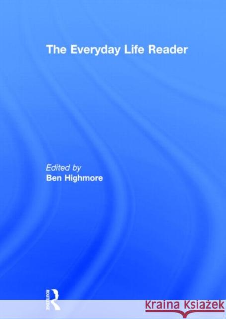 The Everyday Life Reader Ben Highmore 9780415230247 Routledge - książka