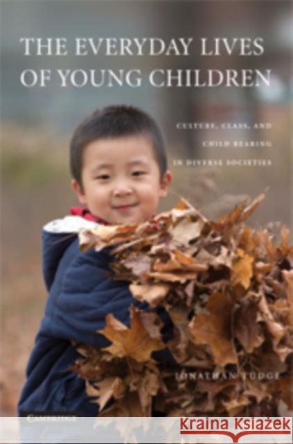 The Everyday Lives of Young Children: Culture, Class, and Child Rearing in Diverse Societies Tudge, Jonathan 9780521148481 Cambridge University Press - książka