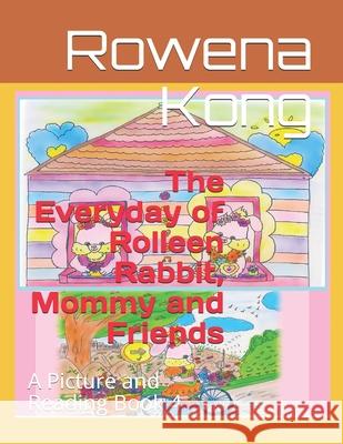 The Everyday of Rolleen Rabbit, Mommy and Friends: A Picture and Reading Book 4 Rowena Kong, Annie Ho 9798673590607 Independently Published - książka
