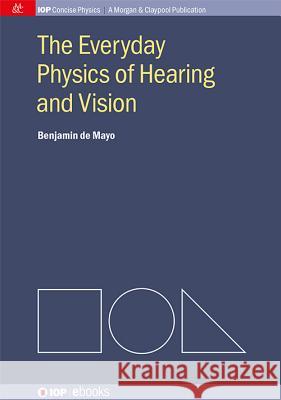 The Everyday Physics of Hearing and Vision Benjamin D 9781627056748 Morgan & Claypool - książka