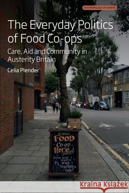 The Everyday Politics of Food Co-ops: Care, Aid and Community in Austerity Britain Celia Plender 9781805399810 Berghahn Books - książka