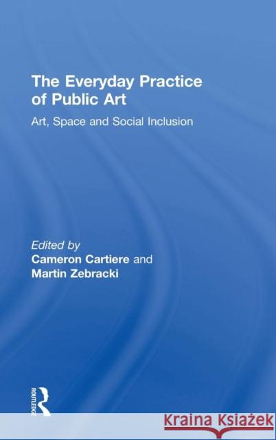 The Everyday Practice of Public Art: Art, Space, and Social Inclusion  9781138829206 Taylor & Francis Group - książka