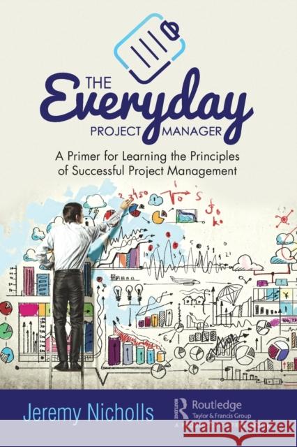 The Everyday Project Manager: A Primer for Learning the Principles of Successful Project Management Jeremy Nicholls 9780367416782 Productivity Press - książka