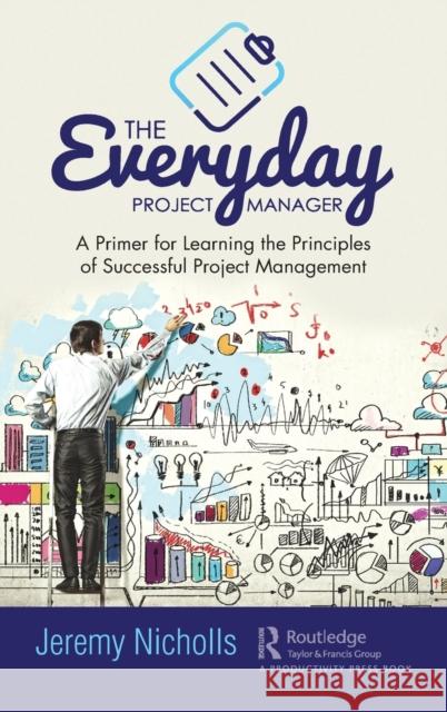 The Everyday Project Manager: A Primer for Learning the Principles of Successful Project Management Jeremy Nicholls 9780367551339 Productivity Press - książka