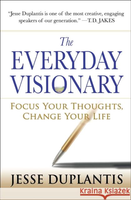 The Everyday Visionary: Focus Your Thoughts, Change Your Life Jesse Duplantis 9781416549772 Touchstone Books - książka