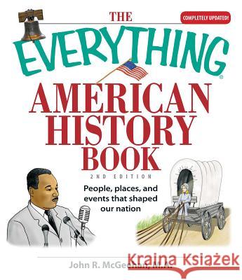 The Everything American History Book: People, Places, and Events That Shaped Our Nation John R. McGeehan 9781598692617 Adams Media Corporation - książka