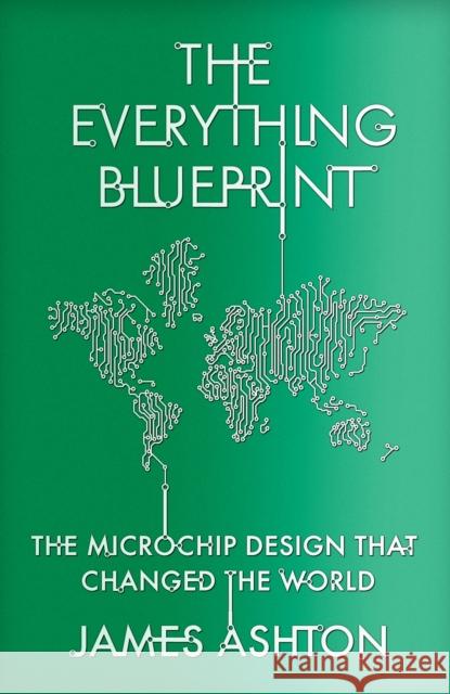 The Everything Blueprint: The Microchip Design that Changed the World James Ashton 9781529394054 Hodder & Stoughton - książka