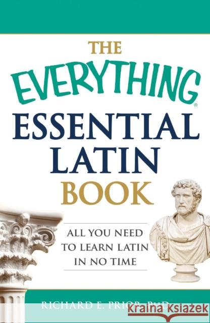 The Everything Essential Latin Book: All You Need to Learn Latin in No Time Prior, Richard E. 9781440574214 Adams Media Corporation - książka