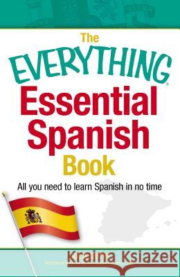 The Everything Essential Spanish Book: All You Need to Learn Spanish in No Time Gutin, Julie 9781440566219 Adams Media Corporation - książka