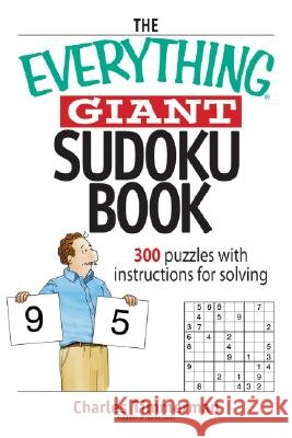 The Everything Giant Sudoku Book: Over 300 Puzzles with Instructions for Solving Charles Timmerman 9781593377380 Adams Media Corporation - książka