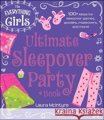 The Everything Girls Ultimate Sleepover Party Book Laura McIntyre 9781440573934 Adams Media Corporation - książka