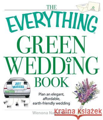 The Everything Green Wedding Book: Plan an elegant, affordable, earth-friendly wedding Wenona Napolitano 9781598698114 Adams Media Corporation - książka