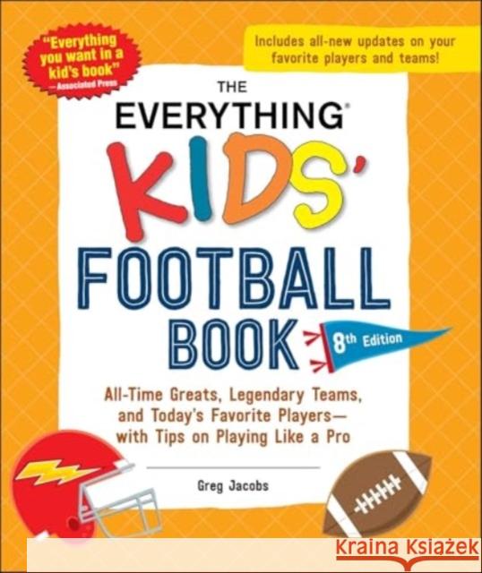 The Everything Kids' Football Book, 8th Edition: All-Time Greats, Legendary Teams, and Today's Favorite Players—with Tips on Playing Like a Pro Greg Jacobs 9781507222881 Adams Media Corporation - książka
