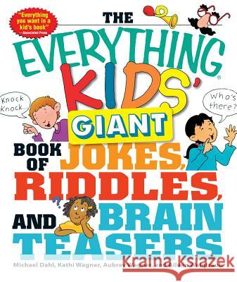 The Everything Kids' Giant Book of Jokes, Riddles, and Brain Teasers Michael Dahl Kathi Wagner 9781440506338 Adams Media Corporation - książka