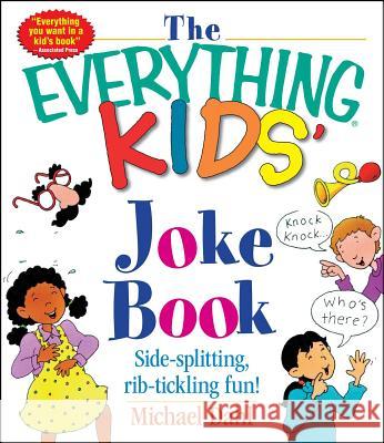 The Everything Kids' Joke Book: Side-Splitting, Rib-Tickling Fun Dahl, Michael 9781580626866 Adams Media Corporation - książka