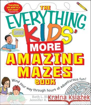 The Everything Kids' More Amazing Mazes Book: Wind Your Way Through Hours of Adventurous Fun! Blair, Beth L. 9781440501500 Adams Media Corporation - książka