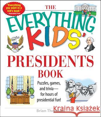 The Everything Kids' Presidents Book: Puzzles, Games and Trivia - For Hours of Presidential Fun Brian Thornton 9781598692624 Adams Media Corporation - książka