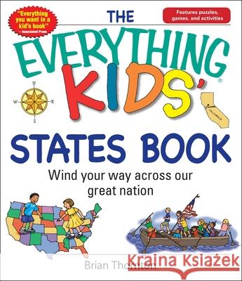 The Everything Kids' States Book: Wind Your Way Across Our Great Nation Thornton, Brian 9781598692631 Adams Media Corporation - książka