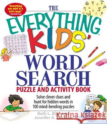 The Everything Kids' Word Search Puzzle and Activity Book: Solve Clever Clues and Hunt for Hidden Words in 100 Mind-Bending Puzzles Blair, Beth L. 9781598695458 Adams Media Corporation - książka