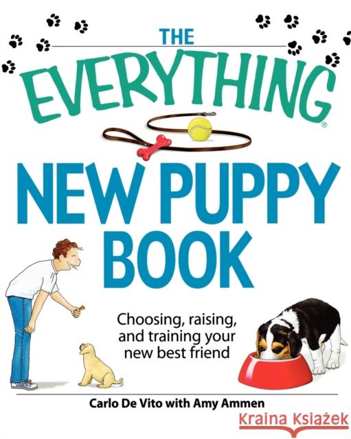The Everything New Puppy Book: Choosing, Raising, and Training Your New Best Friend Carlo D Amy Ammen 9781605500430 Adams Media Corporation - książka