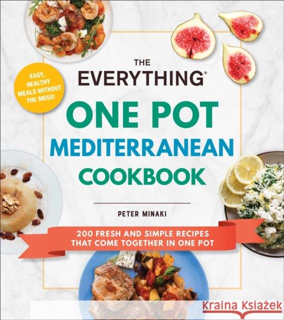 The Everything One Pot Mediterranean Cookbook: 200 Fresh and Simple Recipes That Come Together in One Pot Peter Minaki 9781507220238 Adams Media Corporation - książka