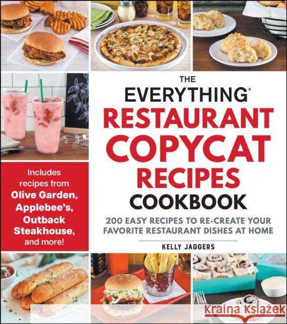 The Everything Restaurant Copycat Recipes Cookbook: 200 Easy Recipes to Re-Create Your Favorite Restaurant Dishes at Home Kelly Jaggers 9781507223239 Everything - książka