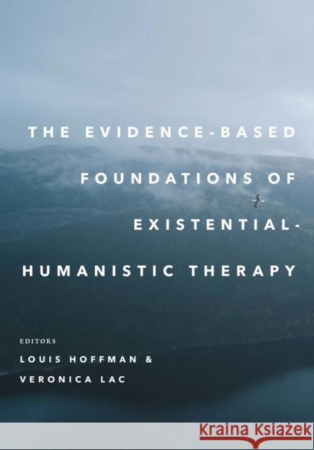 The Evidence-Based Foundations of Existential-Humanistic Therapy Louis Hoffman Veronica Lac 9781433842924 American Psychological Association (APA) - książka