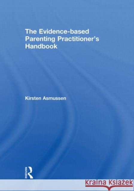 The Evidence-based Parenting Practitioner's Handbook Kirsten Asmussen 9780415609920  - książka