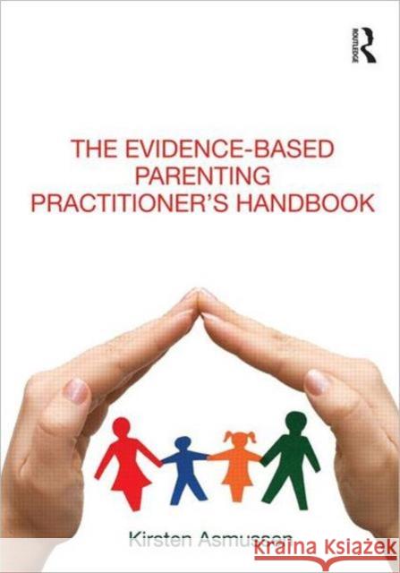 The Evidence-Based Parenting Practitioner's Handbook Asmussen, Kirsten 9780415609937  - książka