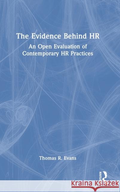 The Evidence Behind HR: An Open Evaluation of Contemporary HR Practices Thomas R. Evans 9780367476717 Routledge - książka