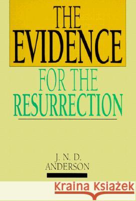 The Evidence for the Resurrection Norman Anderson 9780877841241 IVP - książka