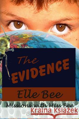 The Evidence (Missions with Miss Bee, #1) Elle Bee 9781312155220 Lulu.com - książka