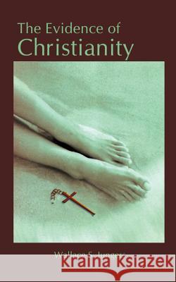 The Evidence of Christianity Wallace S. Jungers 9781403351074 Authorhouse - książka