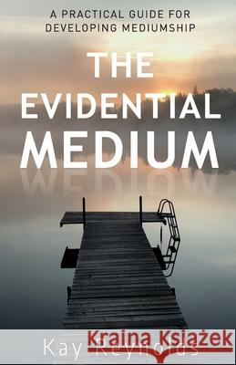 The Evidential Medium Kay Reynolds 9781734753905 Mind Blown Press - książka