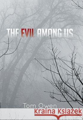 The Evil Among Us Tom Owen 9781481747622 Authorhouse - książka