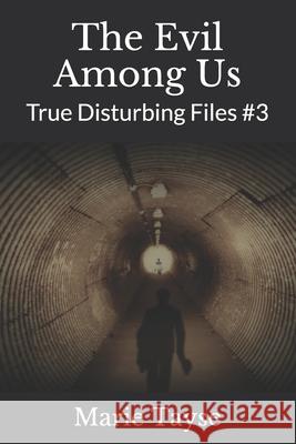 The Evil Among Us: True Disturbing Files #3 Marie Tayse 9781659853209 Independently Published - książka