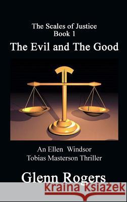 The Evil and The Good: An Ellen Windsor, Tobias Masterson Thriller Rogers, Glenn 9780996518567 Simpson & Brook, Publishers - książka
