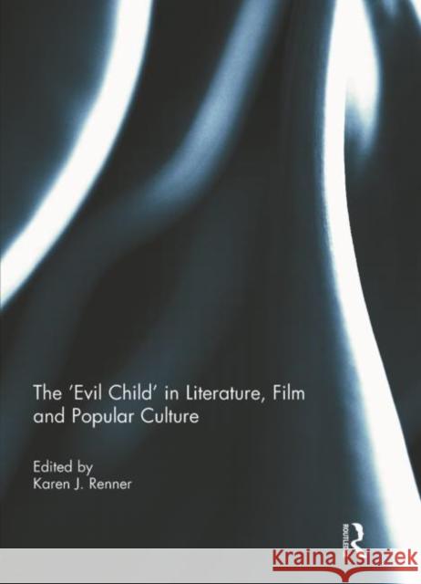 The 'Evil Child' in Literature, Film and Popular Culture Karen J. Renner 9780415538923 Routledge - książka